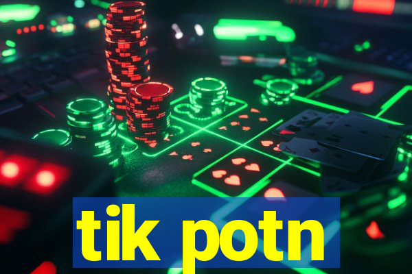 tik potn